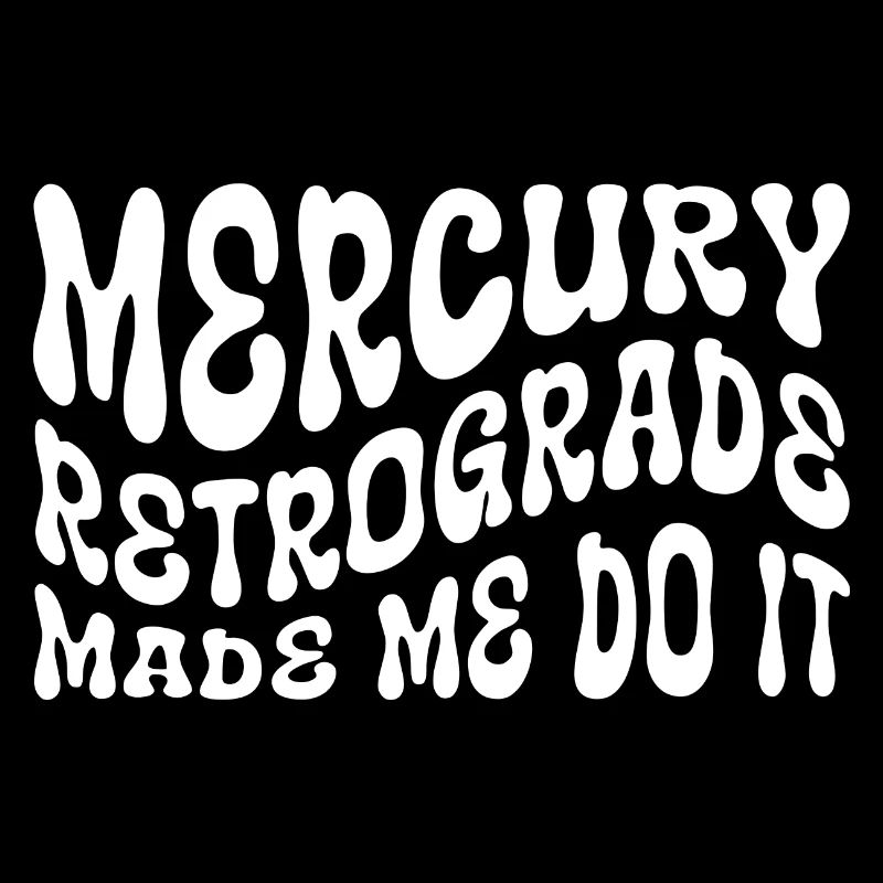 Mercury Retrograde Made Me Do It Sky Observer