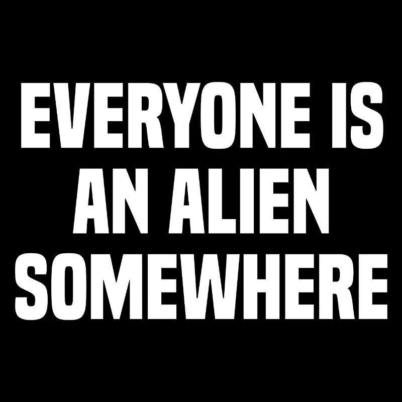 Tout le monde est un extraterrestre quelque part