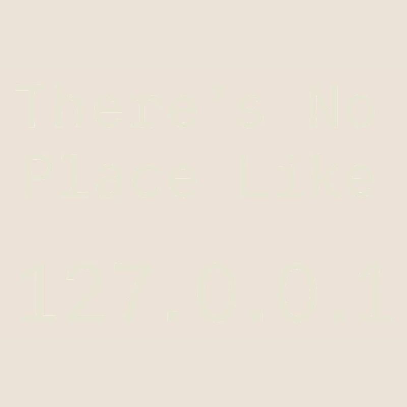 Nothing beats localhost