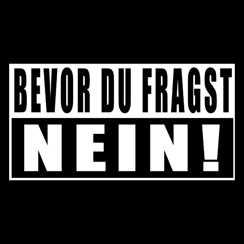 Bevor Du Fragst Nein!