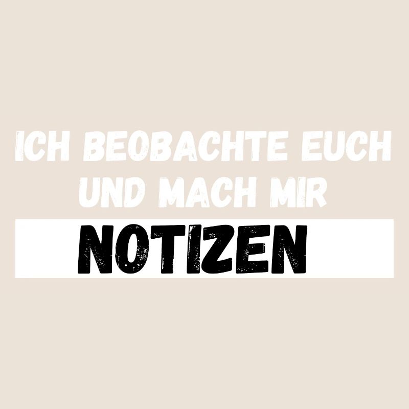 Ich beobachte euch und mach mir Notizen Spruch
