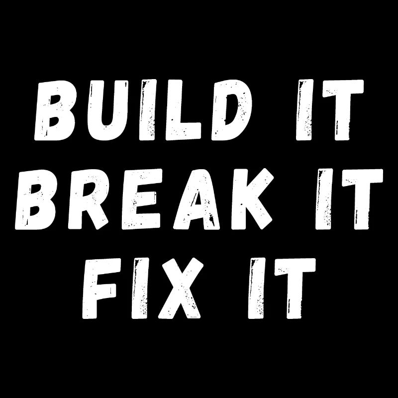 Build it break it fix it