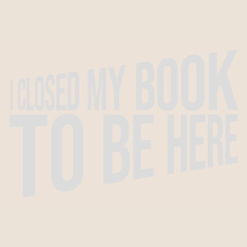 I closed my book