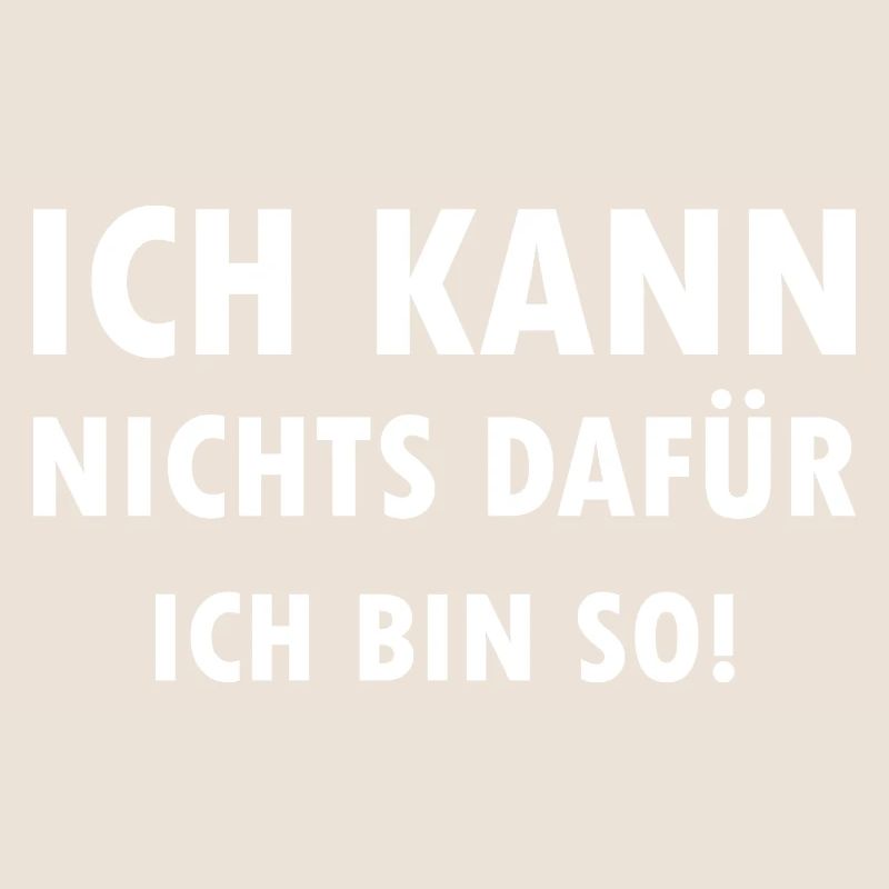 Ich kann nichts dafür ich bin einfach so Spruch