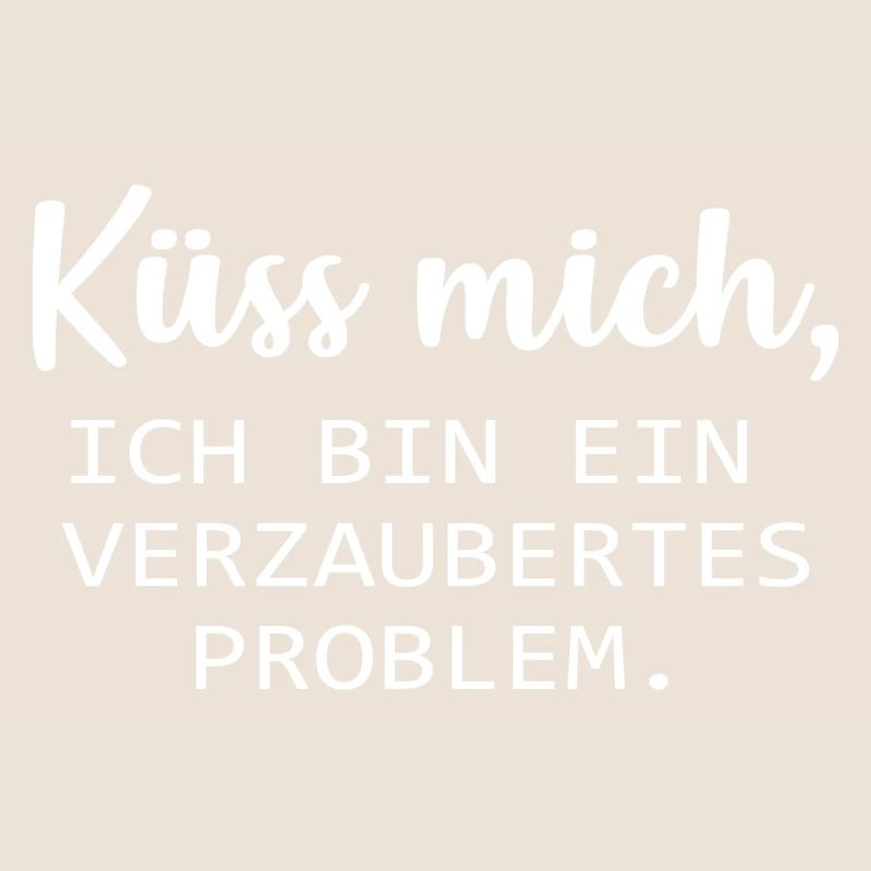 Küss mich, ich bin ein verzaubertes Problem. :*