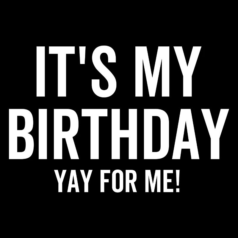 C’est mon anniversaire Yay pour moi