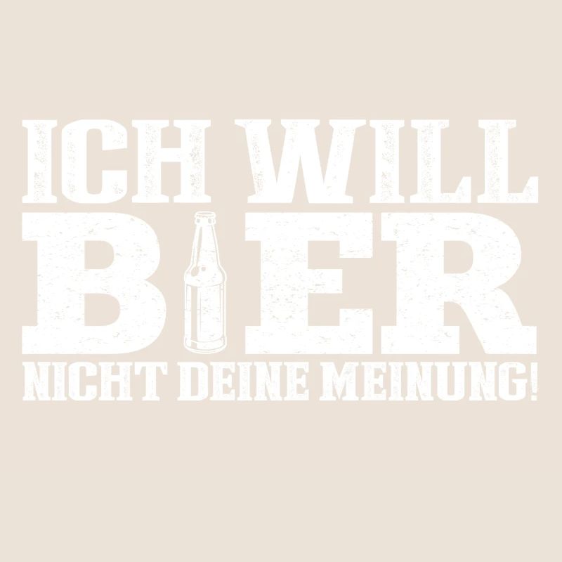 Ich will ein Bier nicht deine Meinung!