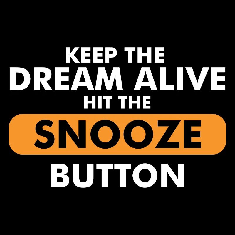 Keep The Dream Alive Hit The Snooze Button