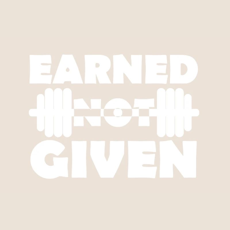 Earned Not Given