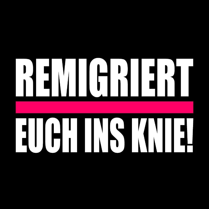remigriert euch ins knie