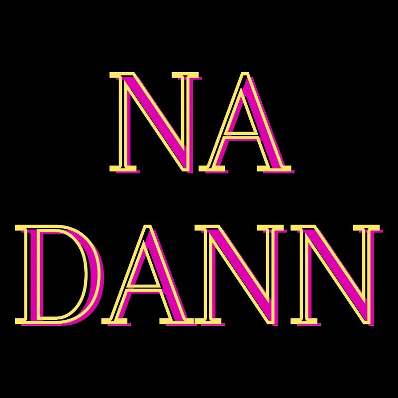 Na dann...