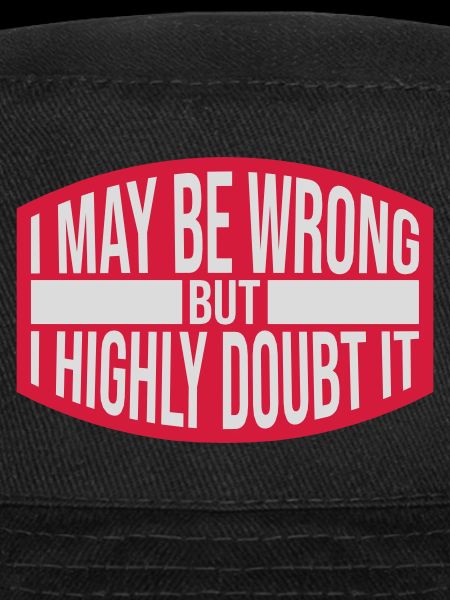 I may be wrong