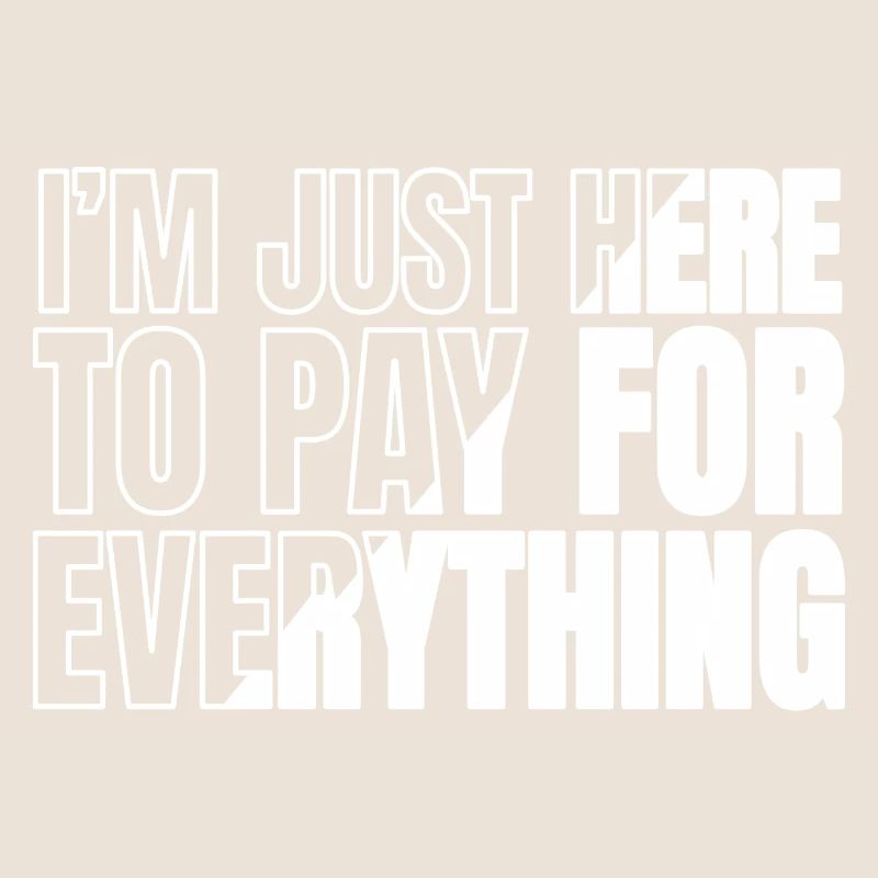 I'm Just Here To Pay For Everything Funny Daddy