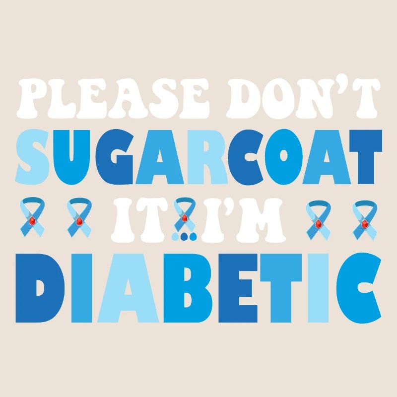 Please Don't Sugarcoat It I'm Diabetic