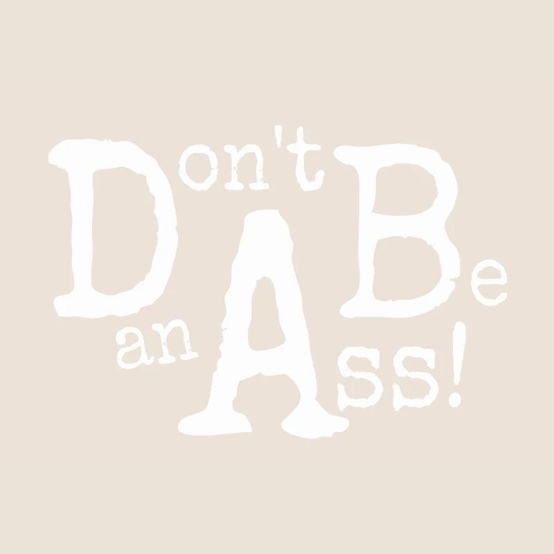 Don't be an ass! Don't Be An Ass!