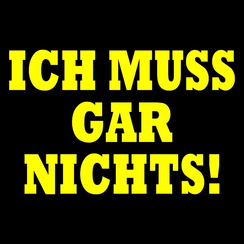 Ich muss gar nichts