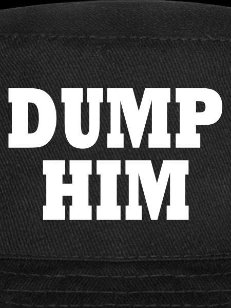 Dump him