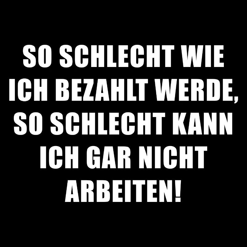 So schlecht wie ich bezahlt werde...