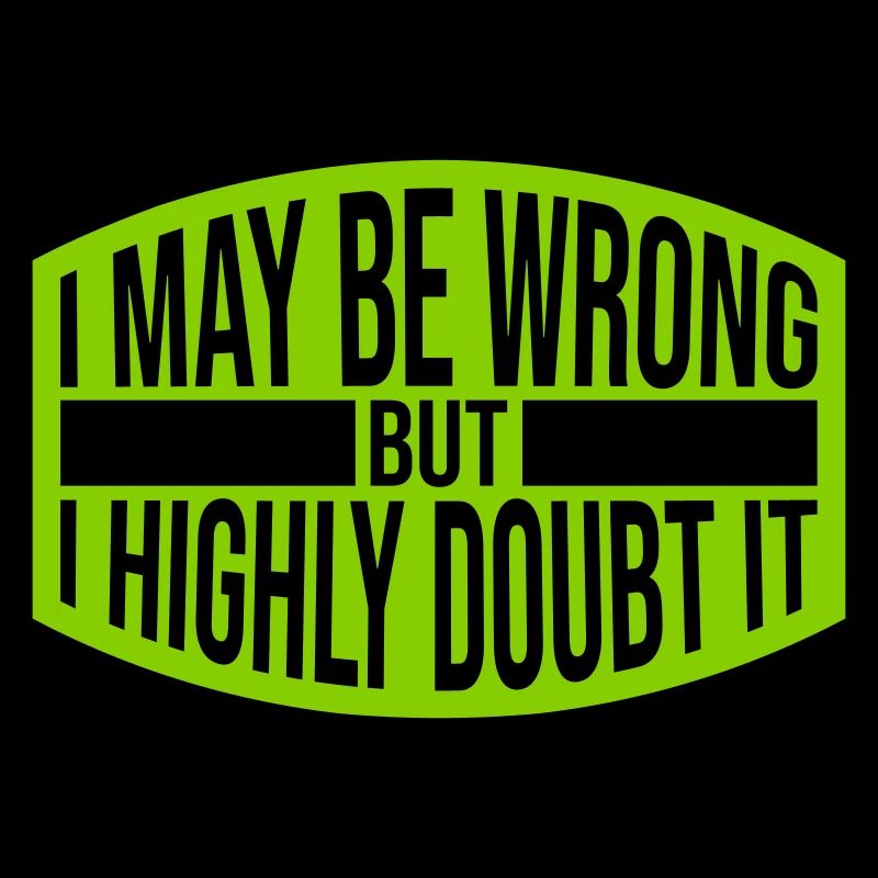 I may be wrong