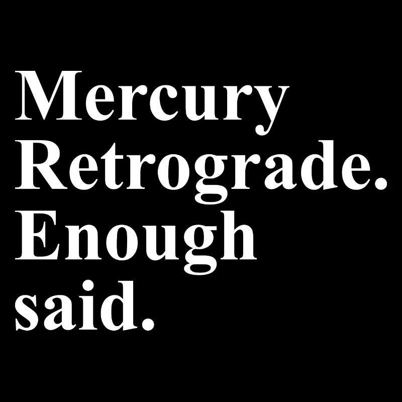 Mercury Retrograde Enough Said Cosmic Motion