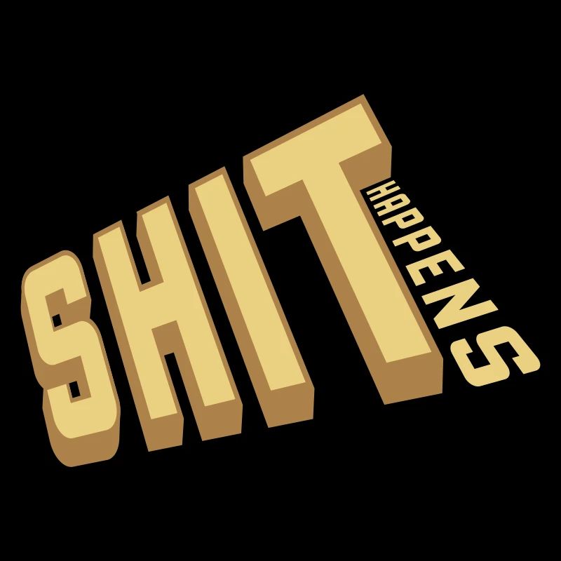 Shit happens Spaß Spruch