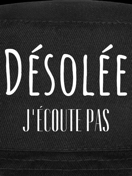 Désolée j'écoute pas