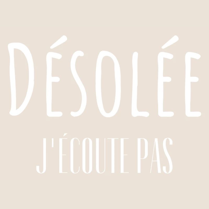 Désolée j'écoute pas