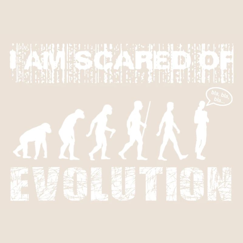 I am scared of Evolution. Bla, blah, blah...