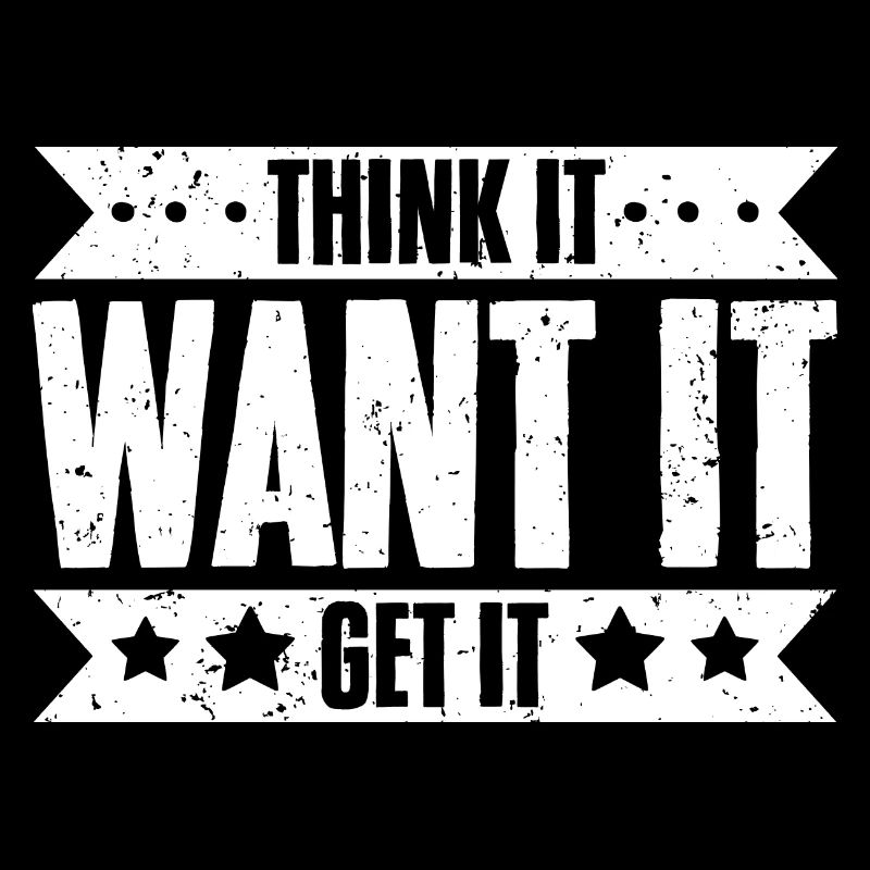 Think It Want It Get It Awesome Life Manifesting
