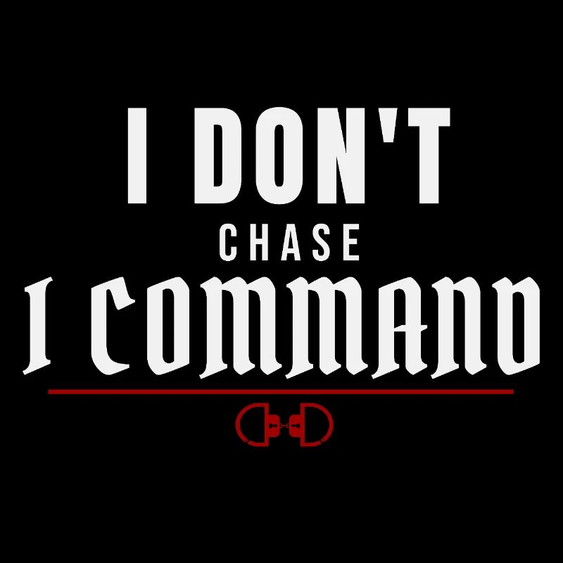 I Don't Chase, I Command – Dominant Presence