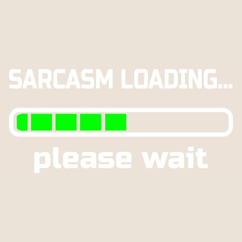 sarcasm loading… please wait. Humour