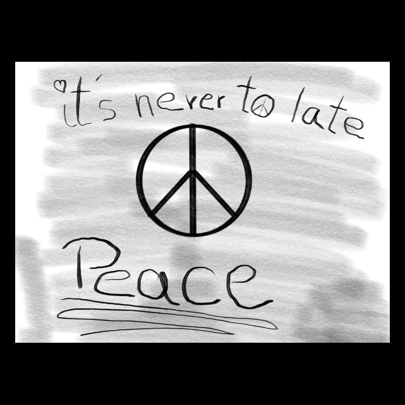 Its Never to Late for peace