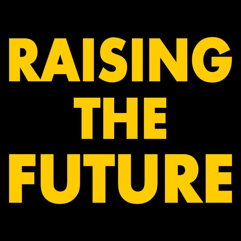 Raising the future