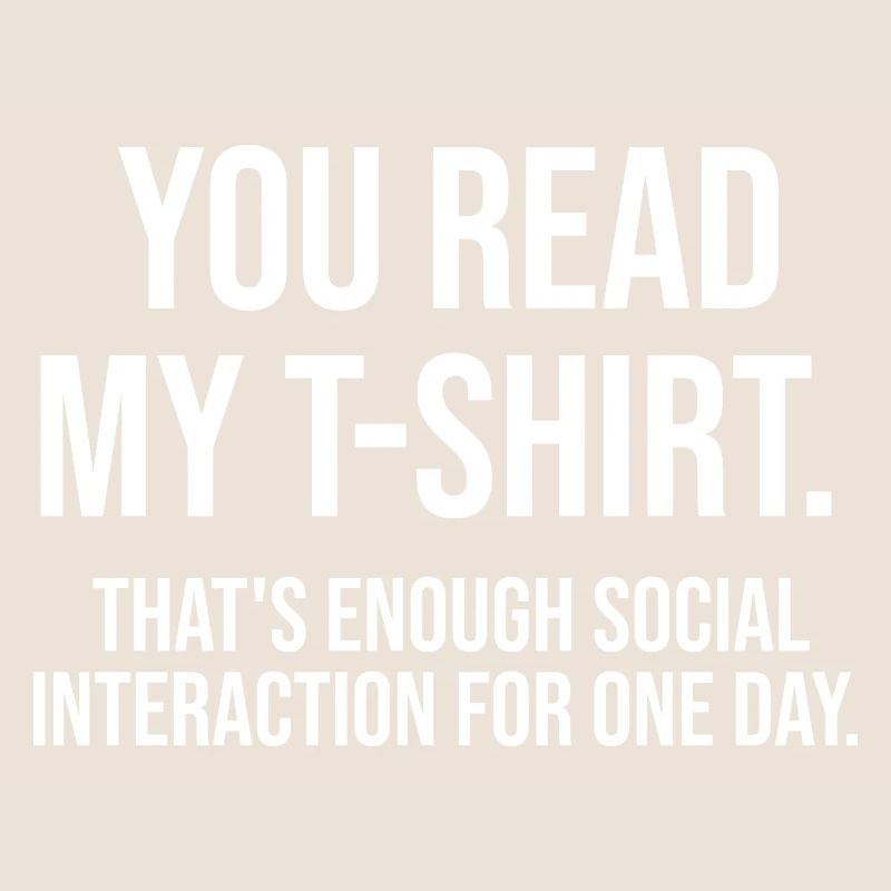THATS ENOUGH SOCIAL INTERACTION FOR ONE DAY