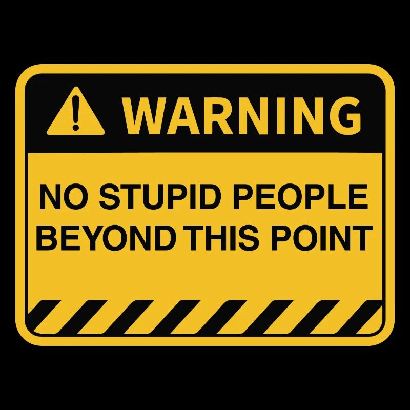 Funny Warning No Stupid People Beyond This Point