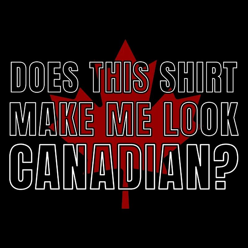 Canada Does This Make Me Look Canadian