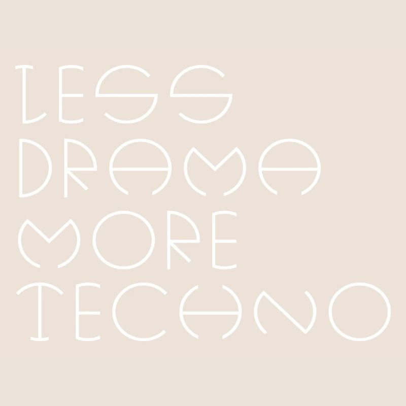 Less drama more techno