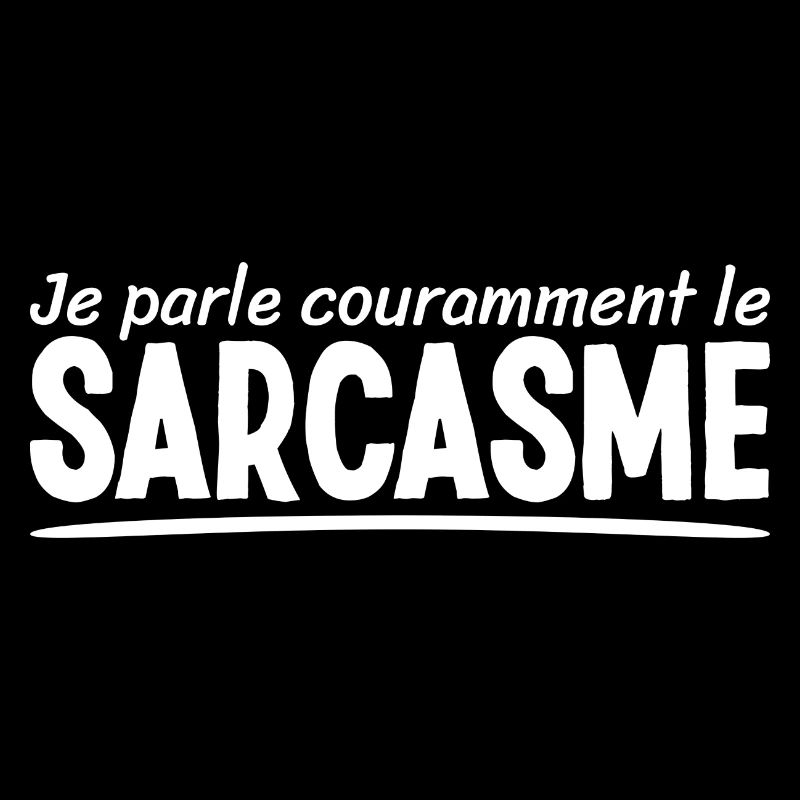 Je Parle Couramment Le Sarcasme Pour Sarcastiques