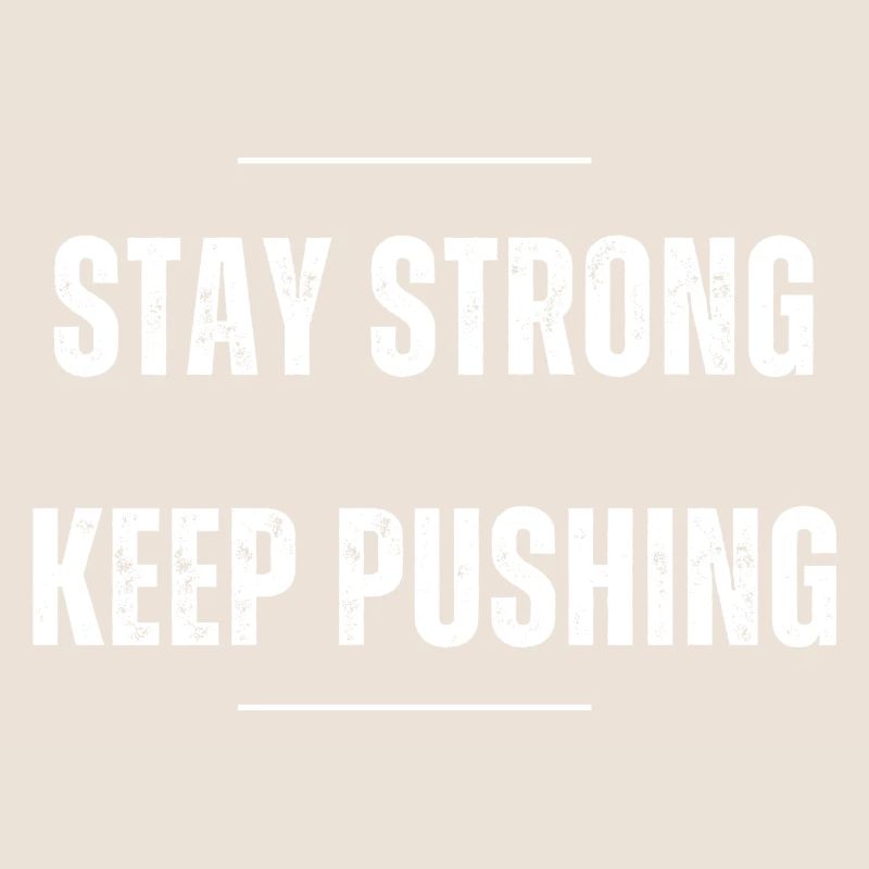 Stay Strong - Keep Pushing