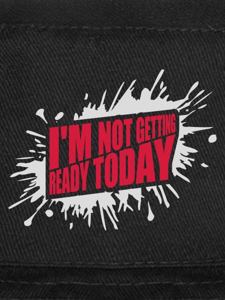 not getting ready today