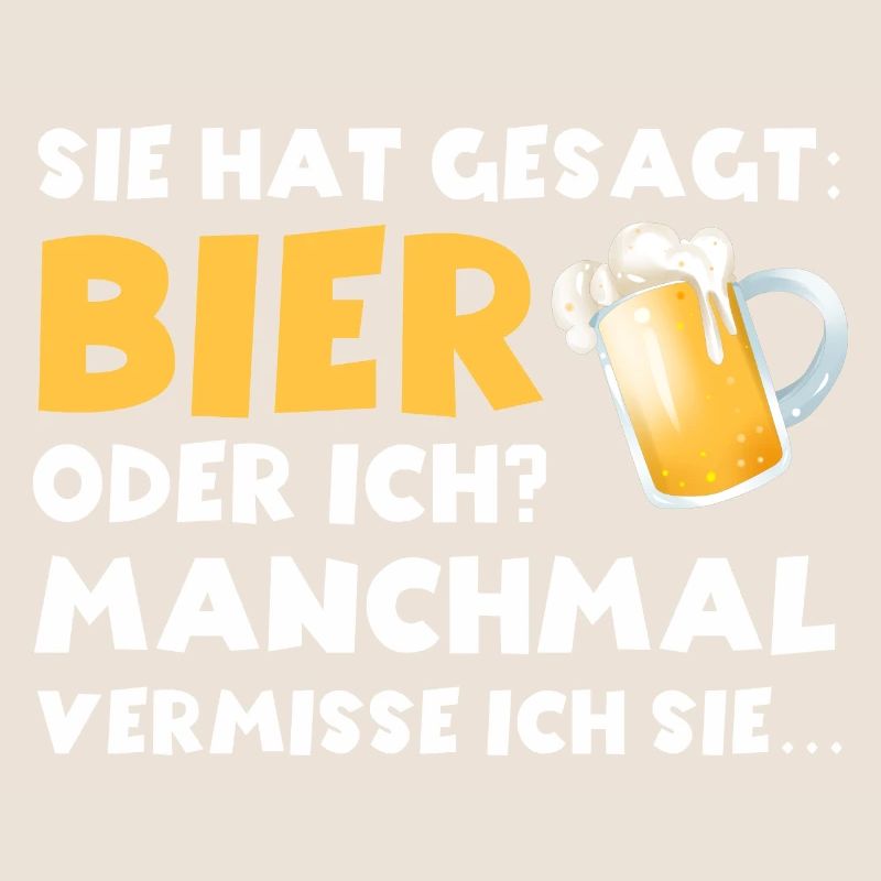 Sie hat gesagt Bier oder ich lustige Bier Sprüche