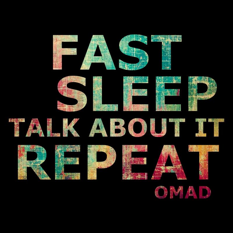 Fast sleep talk about it repeat OMAD