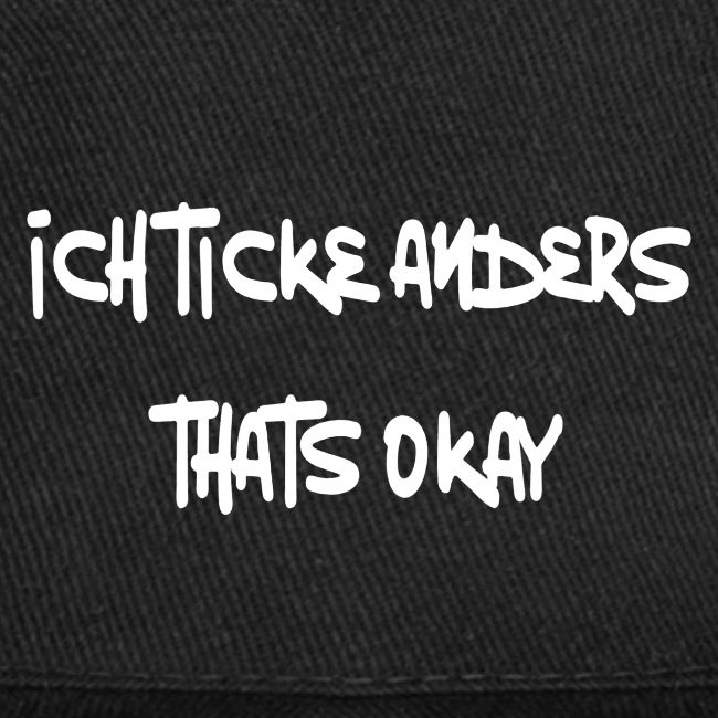 Ich ticke anders, thats okay