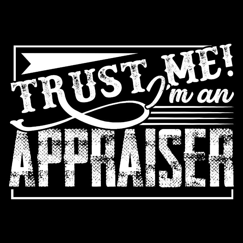 Appraiser Trust Me I am An Appraiser
