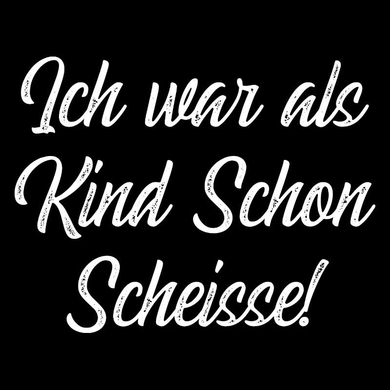 Ich war als Kind Schon Scheisse