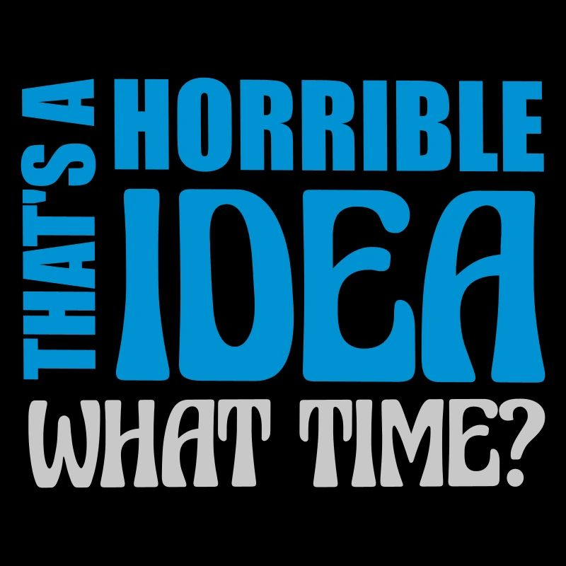 Thats a horrible Idea
