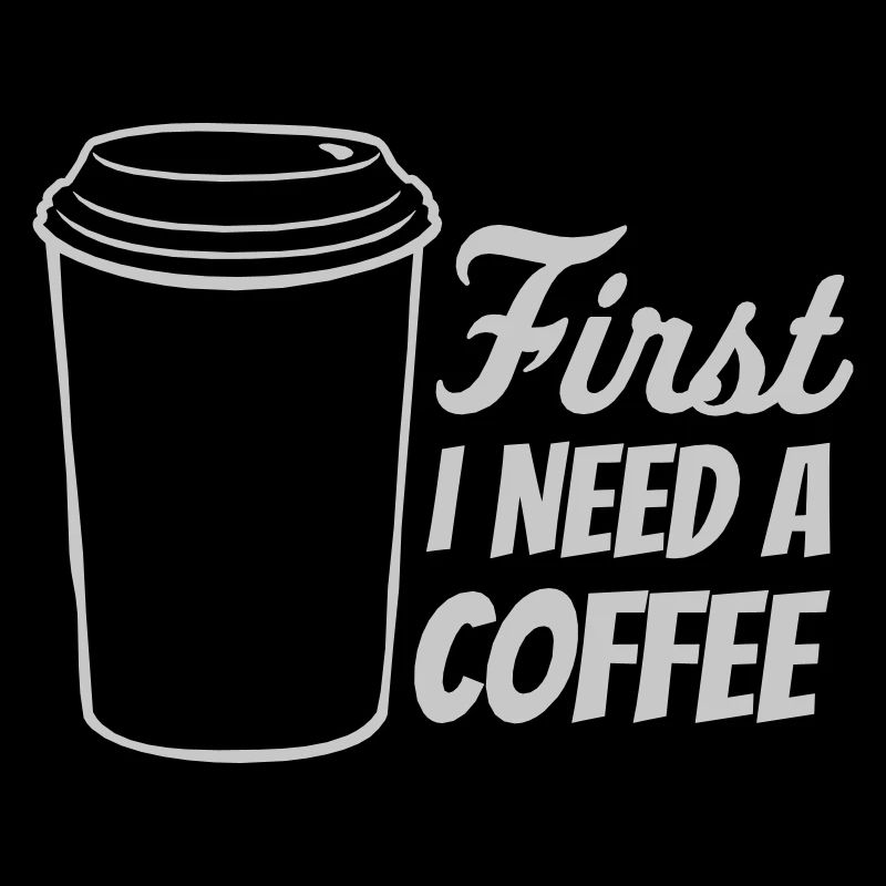 Fist I need Coffee