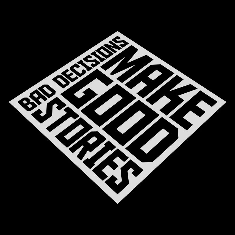bad decisions great stories