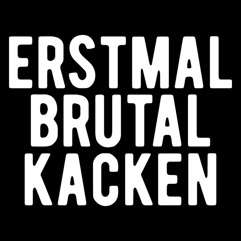 erstmal brutal kacken Geschenk