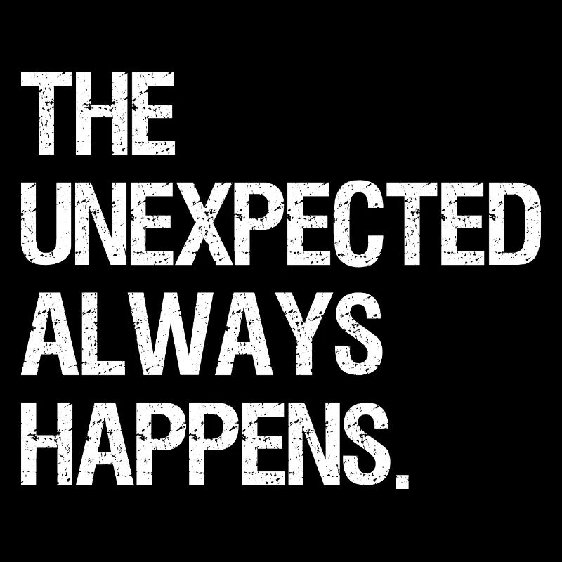 the unexpected always happens